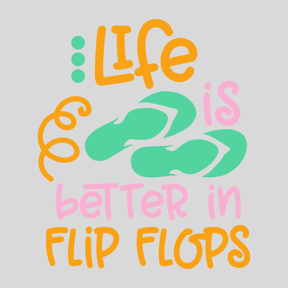 Life is Better with Flip Flops Transfer